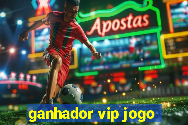 ganhador vip jogo